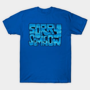 Sorry Somehow T-Shirt